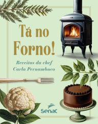 Title: Tá no forno!: Receitas da chef Carla Pernambuco, Author: Carla Pernambuco