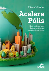 Title: Acelera Pólis: guia prático para desenvolvimento econômico e social, Author: Eliana Moreira