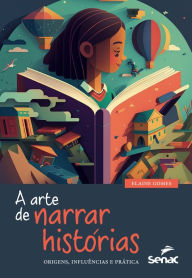 Title: A arte de narrar histórias: origens, influências e prática, Author: Elaine Gomes