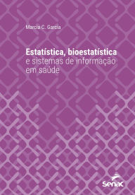 Title: Estatística, bioestatística e sistemas de informação em saúde, Author: Marcia C. Garcia.