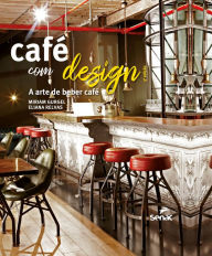 Title: Café com design: a arte de beber café, Author: Miriam Gurgel