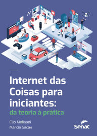 Title: Internet das coisas para iniciantes: Da teoria à prática, Author: Elio Molisani