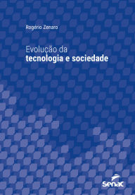 Title: Evolução da tecnologia e sociedade, Author: Rogério dos Santos Zenaro
