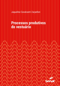 Title: Processos produtivos do vestuário, Author: Jaqueline Cavalcanti Zarpellon