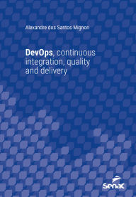 Title: DevOps, continuous integration, quality and delivery, Author: Alexandre dos Santos Mignon