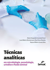 Title: Técnicas analíticas em microbiologia, parasitologia, urinálise e fluido seminal, Author: Maísa Pasquotto Giocondo Finati
