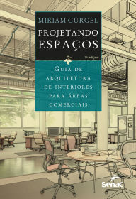 Title: Projetando espaços: guia de arquitetura de interiores para áreas comerciais, Author: Miriam Gurgel