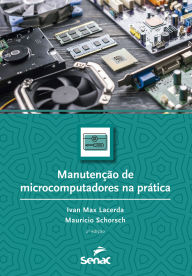 Title: Manutenção de microcomputadores na prática, Author: Ivan Max Lacerda