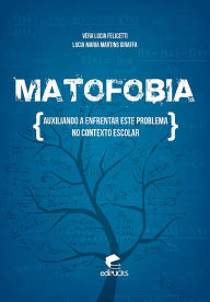 Title: Matofobia: auxiliando a enfrentar este problema no contexto escolar, Author: Lucia Maria Martins Giraffa