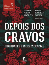 Title: Depois dos cravos: liberdades e independências, Author: Leandro Pereira Gonçalves