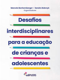 Title: Desafios interdisciplinares para a educação de crianças e adolescentes, Author: Marcelo Bonhemberger