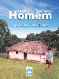 Title: O menino que virou homem, Author: Aparecido J. dos Santos