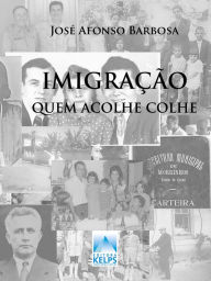 Title: Imigração quem acolhe colhe, Author: José Afonso Barbosa