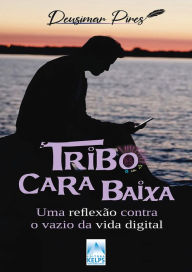 Title: Tribo Cara Baixa: Uma reflexão contra o vazio digital, Author: Deusimar Pires