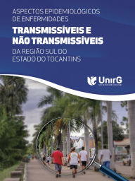 Title: Aspectos epidemiológicos de enfermidades transmissíveis e não transmissíveis: da região sul do estado do Tocantins, Author: Rise Consolação Iuata Costa Rank