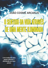 Title: O sentido da vida através de uma mente iluminada, Author: João Cosme Arcanjo