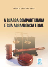 Title: Guarda compartilhada e sua abrangência legal, Author: DANIELLE COSTA E DA SOUZA