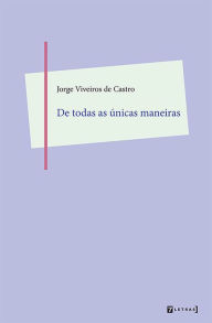 Title: De todas as únicas maneiras, Author: Jorge Viveiros de Castro