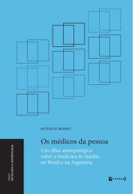 Title: Os médicos da pessoa: Um olhar antropológico sobre a medicina de família no Brasil e na Argentina, Author: Octavio Bonet