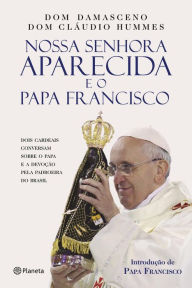 Title: Nossa Senhora Aparecida e o Papa Francisco, Author: Dom Damasceno