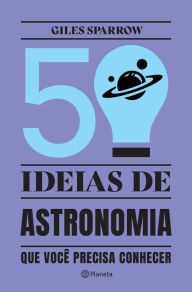 Title: 50 Ideias de Astronomia que Você Precisa Conhecer, Author: Giles Sparrow