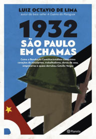Title: 1932: São Paulo em chamas, Author: Luis Octavio de Lima