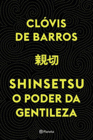 Title: Shinsetsu: O poder da gentileza, Author: Clóvis Barros de Filho