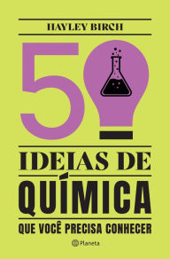 Title: 50 ideias de química que você precisa conhecer, Author: Hayley Birch