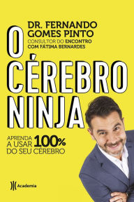 Title: O cérebro ninja: Aprenda a usar 100% do seu cérebro, Author: Dr. Fernando Gomes