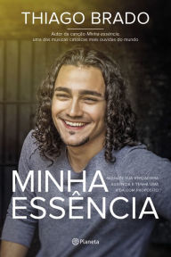 Title: Minha essência: Resgate sua verdadeira essência e tenha uma vida com propósitos, Author: Thiago Brado