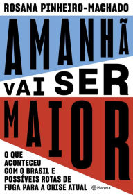 Title: Amanhã vai ser maior: O que aconteceu com o Brasil e possíveis rotas de fuga para a crise atual, Author: Rosana Pinheiro-Machado