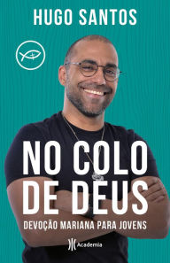 Title: No colo de Deus: Devoção Mariana para jovens, Author: Hugo Santos