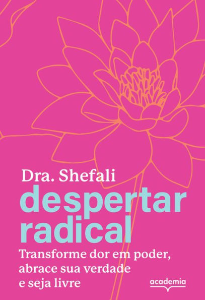 Despertar radical: Transforme sua dor em poder, abrace sua verdade e seja livre