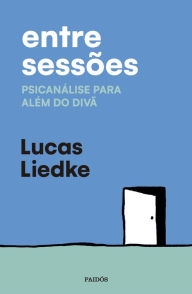 Title: Entre sessões: Psicanálise para além do divã, Author: Lucas Liedke