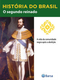 Title: História do Brasil - Livro II - O Segundo Reinado A Vida Da Comunidade Negra Após A Abolição, Author: Editora Planeta do Brasil