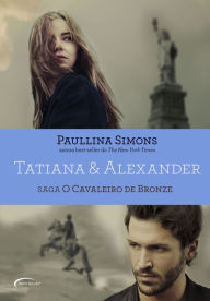 Title: Tatiana & Alexander - Saga: O Cavaleiro de Bronze, Author: Paullina Simons