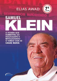 Title: Samuel Klein: O homem que sobreviveu ao Holocausto e revolucionou o varejo com as Casas Bahia, Author: Elias Awad