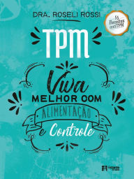 Title: TPM: Viva melhor com alimentação e controle, Author: Dra. Roseli Rossi