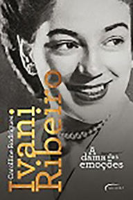 Title: Ivani Ribeiro: A dama das emoções, Author: Carolline Rodrigues