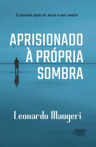 Title: Aprisionado à própria sombra, Author: Leonardo Maugeri
