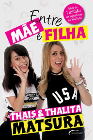 Title: Entre mãe e filha, Author: Thais e Thalita Matsura