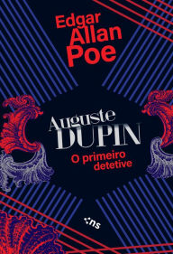 Title: Auguste Dupin: O primeiro detetive, Author: Edgar Allan Poe
