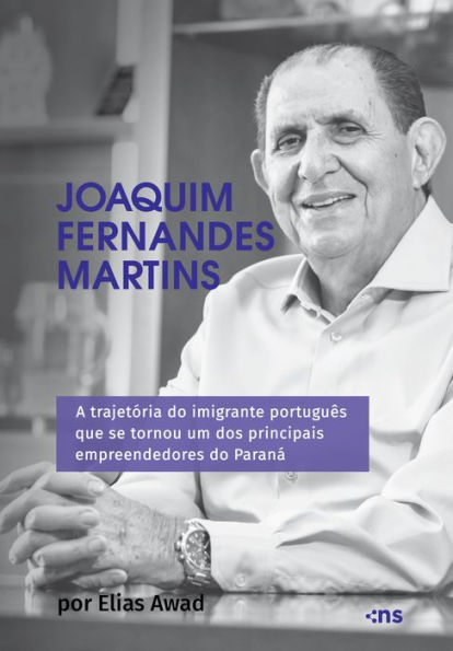 Joaquim Fernandes Martins: A trajetória do imigrante português que se tornou um dos principais empreendedores do Paraná