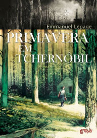 Title: Primavera em Tchernóbil, Author: Emmanuel Lepage