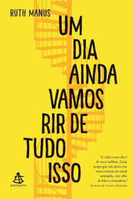 Title: Um dia ainda vamos rir de tudo isso, Author: Ruth Manus