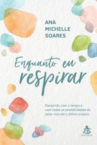 Title: Enquanto eu respirar, Author: Ana Michelle Soares