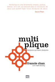 Title: Multiplique: Discípulos que fazem discípulos, Author: Francis Chan