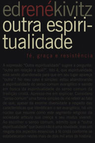 Title: Outra espiritualidade: Fé, graça e resistência, Author: Ed René Kivitz