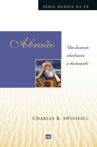 Title: Abraão: Um homem obediente e destemido, Author: Charles R. Swindoll