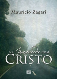 Title: Na jornada com Cristo: Um livro para quem quer entender o sentido da vida e viver uma vida que faça sentido, Author: Maurício Zágari